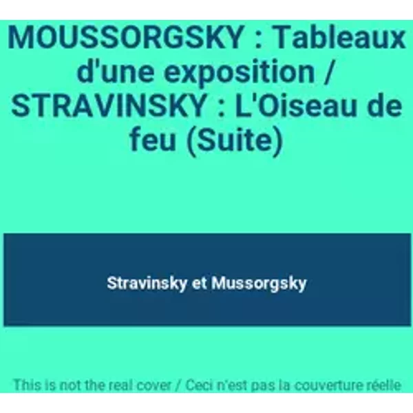 MOUSSORGSKY : Tableaux d'une exposition / STRAVINSKY : L'Oiseau de feu (Suite) - Stravinsky, Mussorgsky