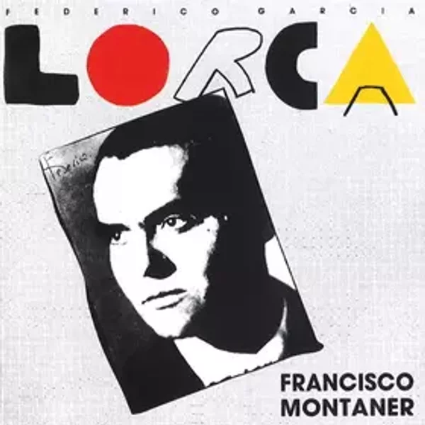 Francisco Montaner Chante Federico Garcia Lorca - Federico García Lorca, Francisco Montaner