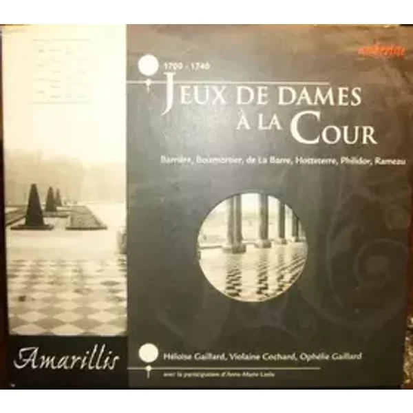 Jeux De Dames A La Cour 1700 - 1740 - Ophélie Gaillard, Anne-Marie Lasla, Violaine Cochard, Amarillis, Héloïse Gaillard