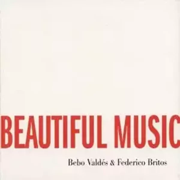 We Could Make Such Beautiful Music Together - Bebo Valdés, Federico Britos