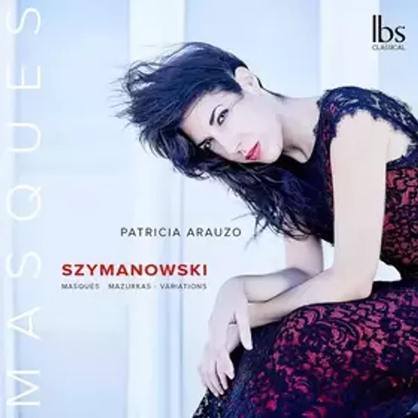 Masques; Mazurkas; Variations - Karol Szymanowski, Patricia Arauzo