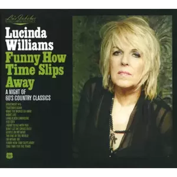 Funny How Time Slips Away: A Night Of 60's Country Classics - Lucinda Williams
