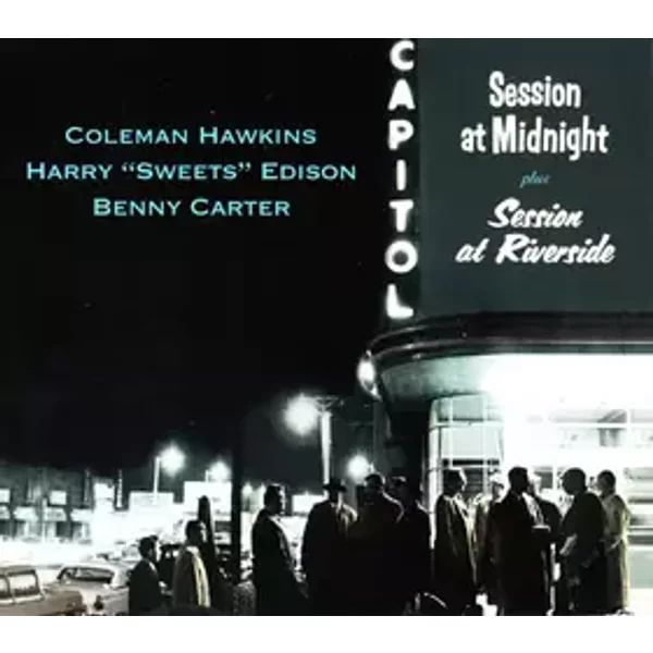 Session At Midnight Plus Session At Riverside - Coleman Hawkins, Harry Edison, Benny Carter