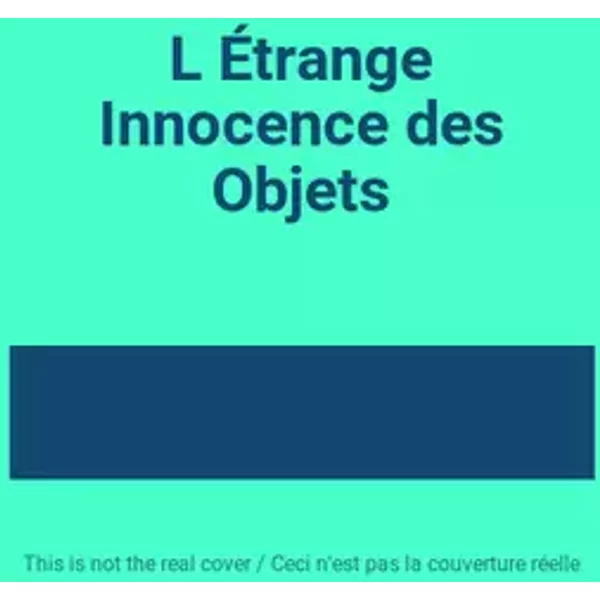 L Étrange Innocence des Objets