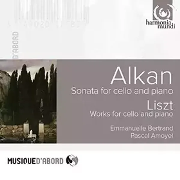 Liszt & Alkan, Music for cello and piano (Alkan: Sonate de concert, Liszt: Cello Sonata Op.47) by Emmanuelle Bertrand