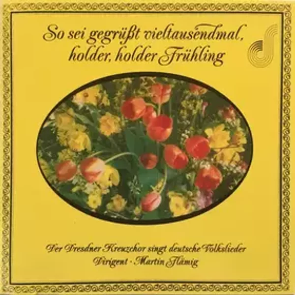 So Sei Gegrüßt Vieltausendmal, Holder, Holder Frühling - Dresdner Kreuzchor, Martin Flämig