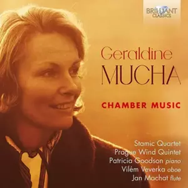 Chamber Music - Stamic Quartet, Prague Wind Quintet, Geraldine Mucha, Patricia Goodson, Vilém Veverka, Jan Machat