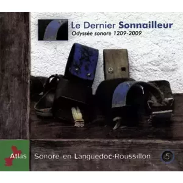 Le Dernier Sonnailleur (Odyssée Sonore 1209-2009) - André Dion