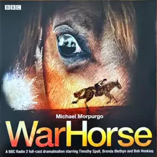 War Horse (A BBC Radio 2 Full-Cast Dramatisation) - Michael Morpurgo, Timothy Spall, Brenda Blethyn, Bob Hoskins