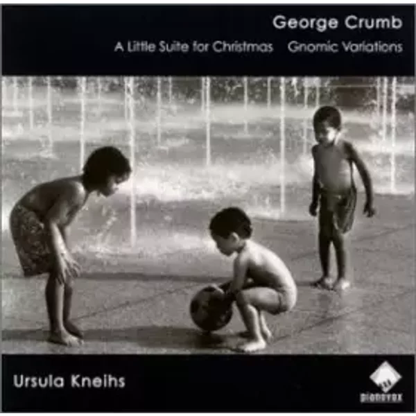 A Little Suite For Christmas / Gnomic Variations - George Crumb, Ursula Kneihs