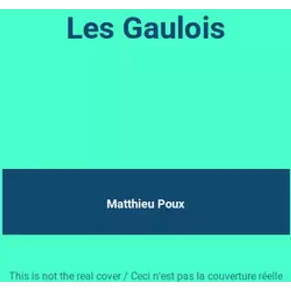Les Gaulois - Matthieu Poux