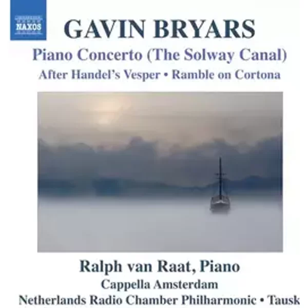 Piano Concerto (The Solway Canal) • After Handel’s Vesper • Ramble On Cortona - Ralph van Raat, Gavin Bryars, Cappella Amsterdam, Otto Tausk, Radio Kamer Filharmonie