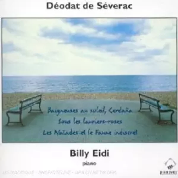 Piano Works - Baigneuses Au Soleil, Cerdaña, Sous Les Lauriers-Roses, Les Naïades Et Le Faune Indiscret - Déodat De Séverac, Billy Eidi