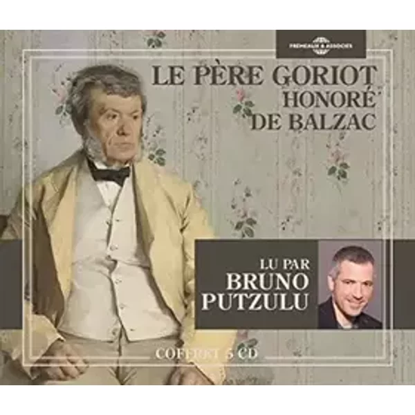 Le Père Goriot - Honore de Balzac Lu par Bruno Putzulu