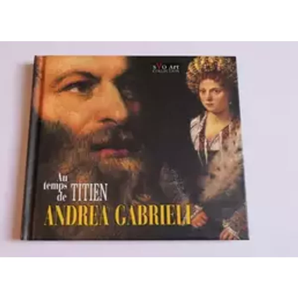 Au Temps De Titien - Andrea Gabrieli, ensemble les cours europeennes, Musicque De Joye