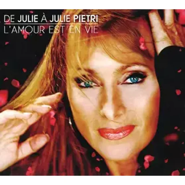 De Julie À Julie Pietri - L'amour Est En Vie - Julie Pietri