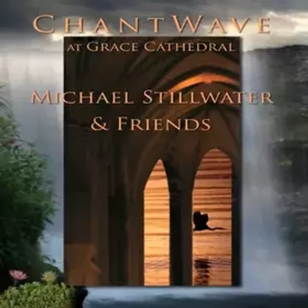 Michael Stillwater - Chant Wave at Grace Cathedral - Michael Stillwater