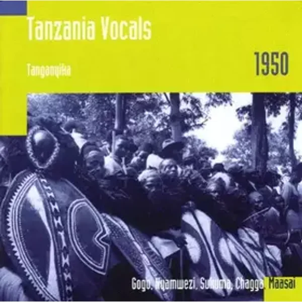 Tanzania Vocals: Tanganyika, 1950: Gogo, Nyamwezi, Sukuma, Chagga, Maasai - Various