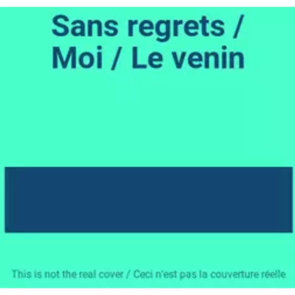 Sans regrets / Moi / Le venin