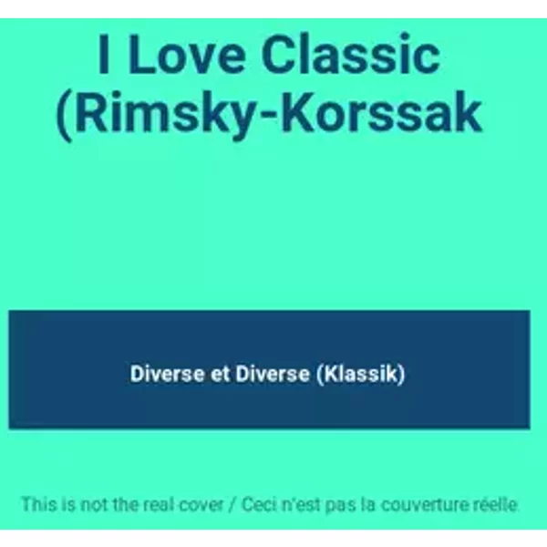 I Love Classic (Rimsky-Korssak - Diverse, Diverse (Klassik)