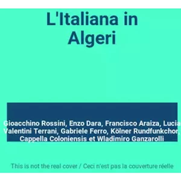 L'Italiana in Algeri - Gioacchino Rossini, Enzo Dara, Francisco Araiza, Lucia Valentini Terrani, Gabriele Ferro, Kölner Rundfunkchor, Cappella Coloniensis, Wladimiro Ganzarolli