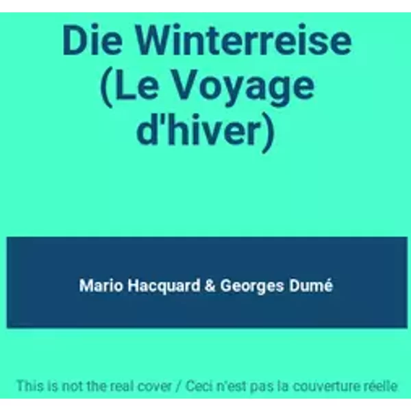 Die Winterreise (Le Voyage d'hiver) - Mario Hacquard & Georges Dumé