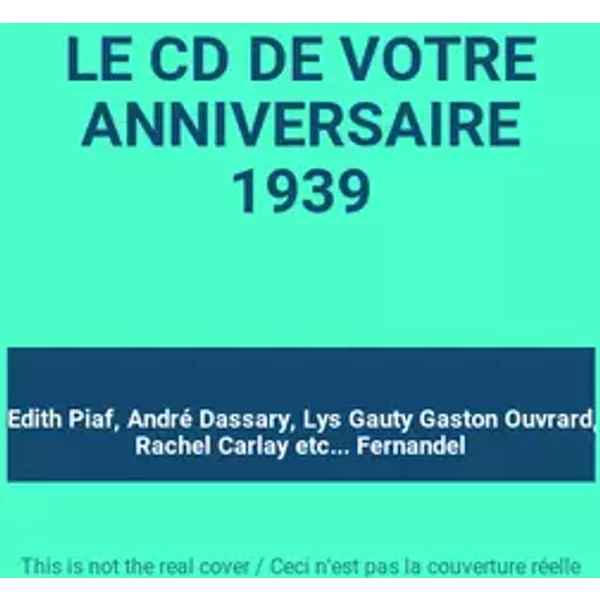 LE CD DE VOTRE ANNIVERSAIRE 1939 - Edith Piaf, André Dassary, Lys Gauty Gaston Ouvrard, Rachel Carlay etc... Fernandel