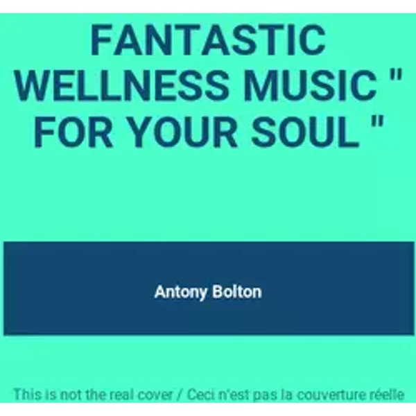 FANTASTIC WELLNESS MUSIC " FOR YOUR SOUL " - Antony Bolton