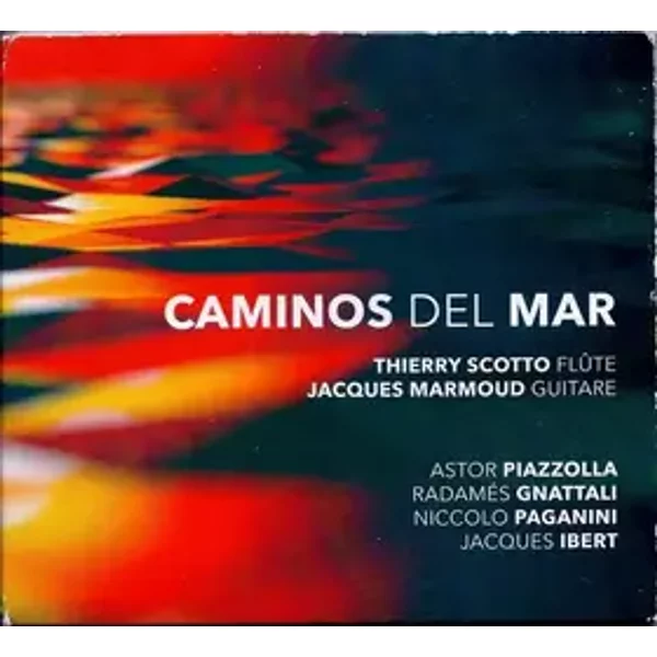 Caminos Del Mar - Astor Piazzolla, Niccolò Paganini, Jacques Ibert, Radamés Gnattali, Thierry Scotto, Jacques Marmoud