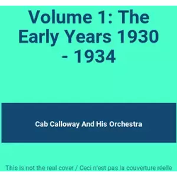 Volume 1: The Early Years 1930 - 1934 - Cab Calloway And His Orchestra