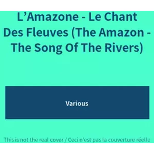L’Amazone - Le Chant Des Fleuves (The Amazon - The Song Of The Rivers) - Various