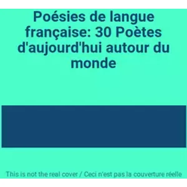 Poésies de langue française: 30 Poètes d'aujourd'hui autour du monde
