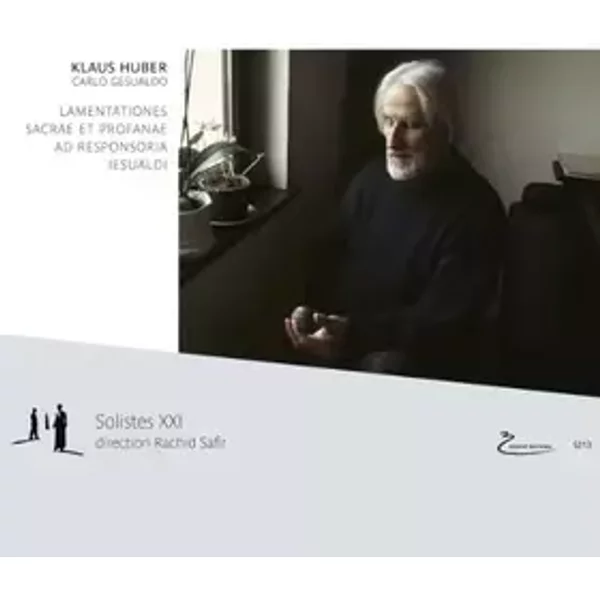 Klaus Huber Carlo -Gesualdolamentationes Sacrae et Profanae Ad Responsoria Lesualdi - Rachid Safir-les Jeunes Solistes