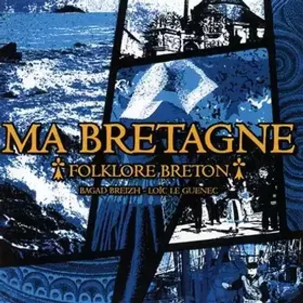 Ma Bretagne - Folklore Breton - Bagad Breizh Loïc le Guenec