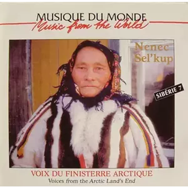 Voix Du Finisterre Arctique = Voices From The Arctic Land's End - Nenets, Sel'kup