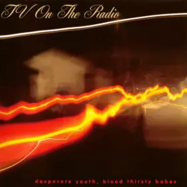 Desperate Youth, Blood Thirsty Babes - TV On The Radio
