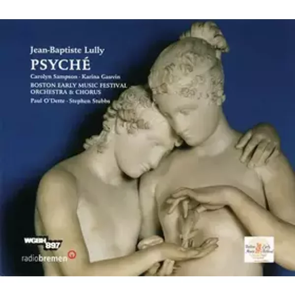 Psyché - Jean-Baptiste Lully, Paul O'Dette, Karina Gauvin, Carolyn Sampson, Boston Early Music Festival Orchestra, Boston Early Music Festival Chorus, Stephen Stubbs
