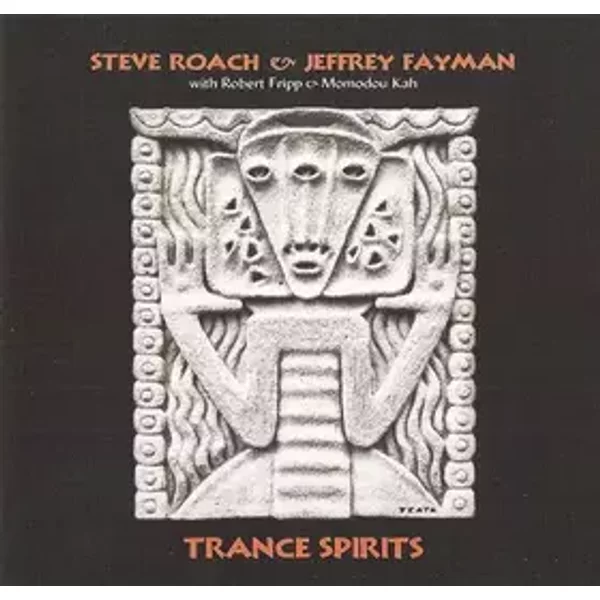 Trance Spirits - Steve Roach, Robert Fripp, Jeffrey Fayman, Momodou Kah