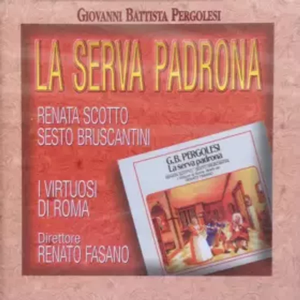 La Serva Padrona - Renata Scotto, Giovanni Battista Pergolesi, Sesto Bruscantini, Virtuosi Di Roma "Collegium Musicum Italicum", Renato Fasano