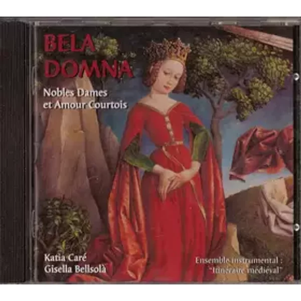 Bela Domna - Nobles Dames Et Amour Courtois - L'Itinéraire Médiéval, Katia Caré, Gisela Bellsolà