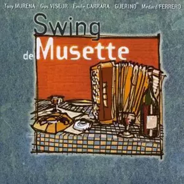 Swing De Musette - Gus Viseur, Émile Carrara, Tony Murena, Vetese Guérino, Médard Ferrero