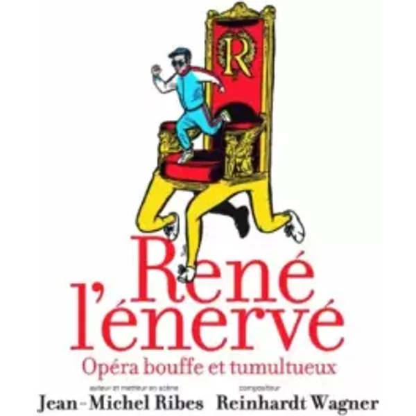 René L'énervé - Reinhardt Wagner, Jean-Michel Ribes
