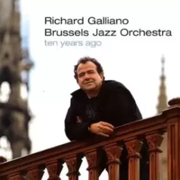 Ten Years Ago - Richard Galliano, Brussels Jazz Orchestra