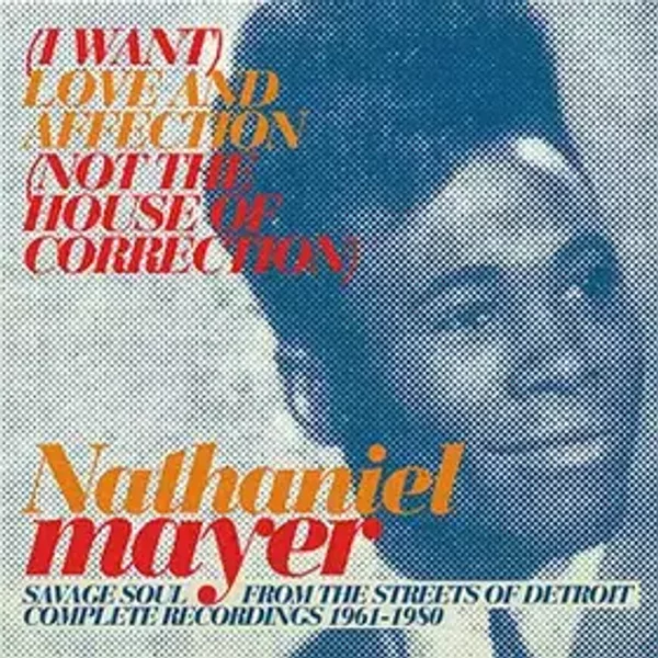 (I Want) Love And Affection (Not The House Of Correction) - Nathaniel Mayer