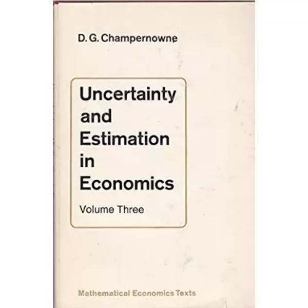 Uncertainty and Estimation in Economics: v. 3 - D.G. Champernowne