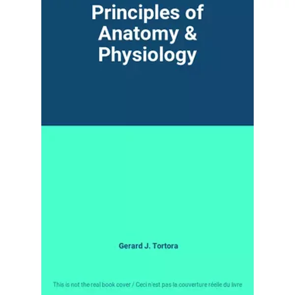 Principles of Anatomy & Physiology - Gerard J. Tortora