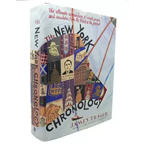 The New York Chronology: The Ultimate Compendium of Events, People, and Anecdotes from the Dutch to the Present - James Trager