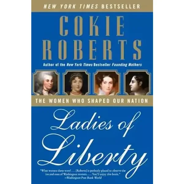 Ladies of Liberty: The Women Who Shaped Our Nation – A Beautiful Biography About Extraordinary Reformers and Visionaries for Kids (Ages 6-10 - Cokie Roberts