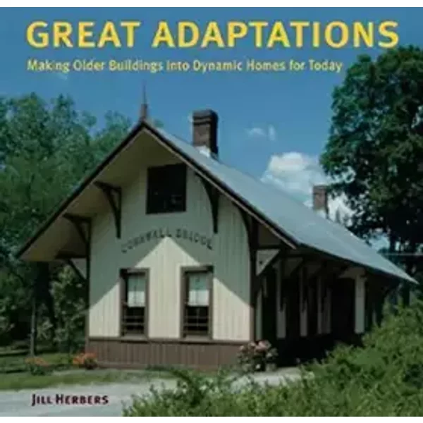 Great Adaptations: Making Older Buildings into Dynamic Homes for Today - Jill Herbers