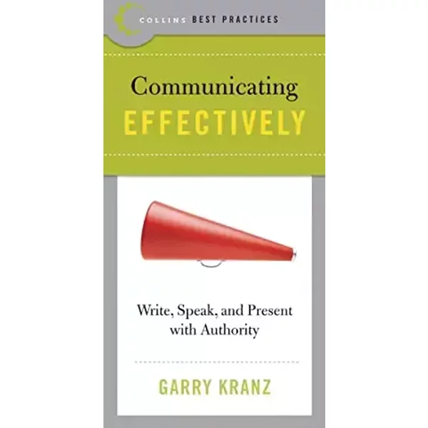 Best Practices: Communicating Effectively: Write, Speak, and Present with Authority - Garry Kranz